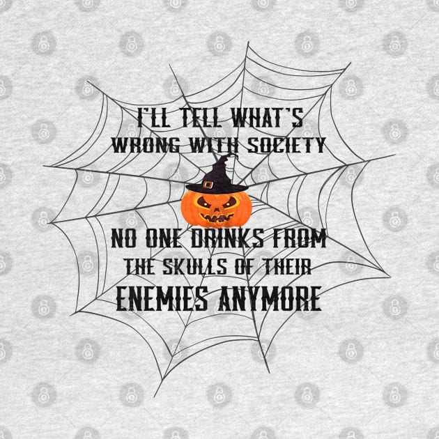 Pumpkin Spider:I'll tell what's wrong with society no one drinks from the skulls of their enemies anymore by SILVER01